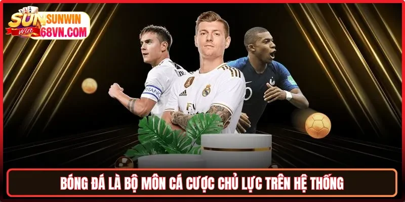 Bóng đá là bộ môn cá cược chủ lực trên hệ thống