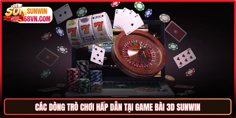Các dòng trò chơi hấp dẫn tại Game bài 3D Sunwin