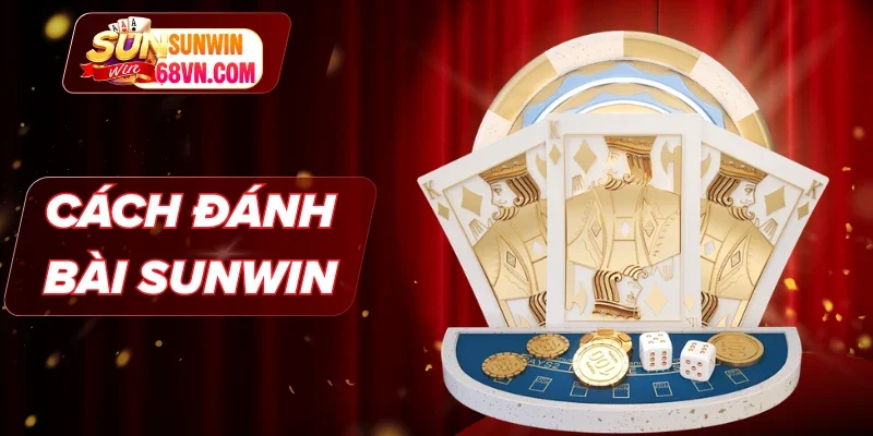 Cách Đánh Bài Sunwin