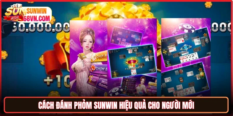 Cách đánh Phỏm Sunwin hiệu quả cho người mới