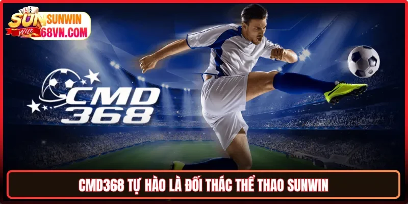 CMD368 tự hào là đối thác thể thao Sunwin