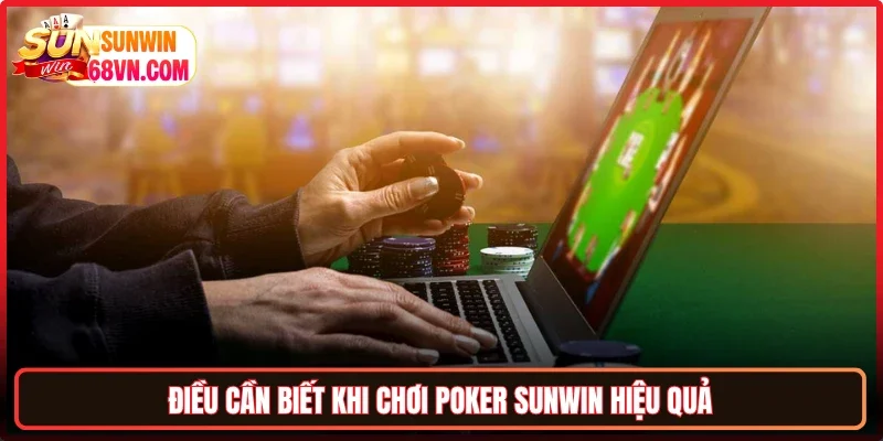 Điều cần biết khi chơi Poker Sunwin hiệu quả
