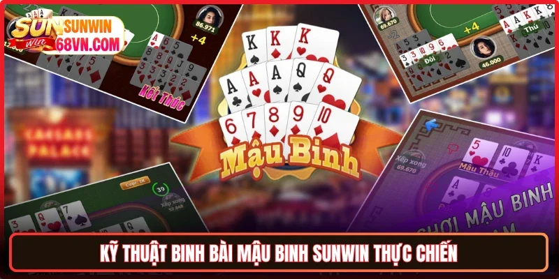 Kỹ thuật binh bài Mậu binh Sunwin thực chiến