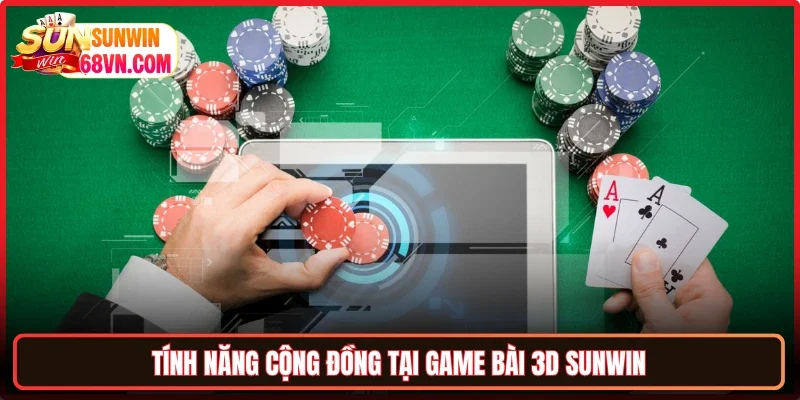 Tính năng cộng đồng tại Game bài 3D Sunwin