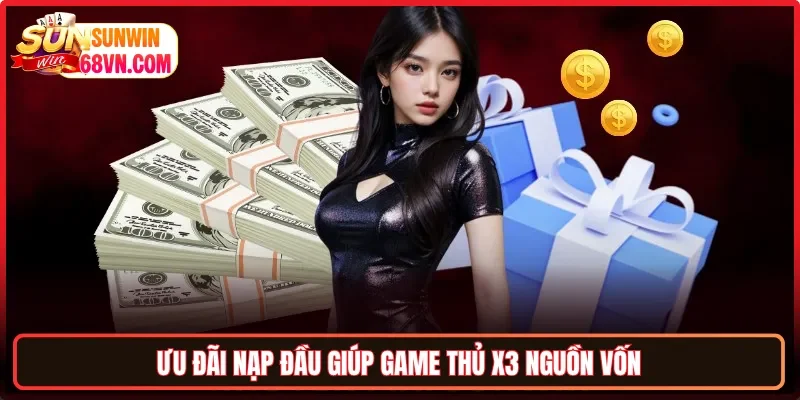 Ưu đãi nạp đầu giúp game thủ x3 nguồn vốn
